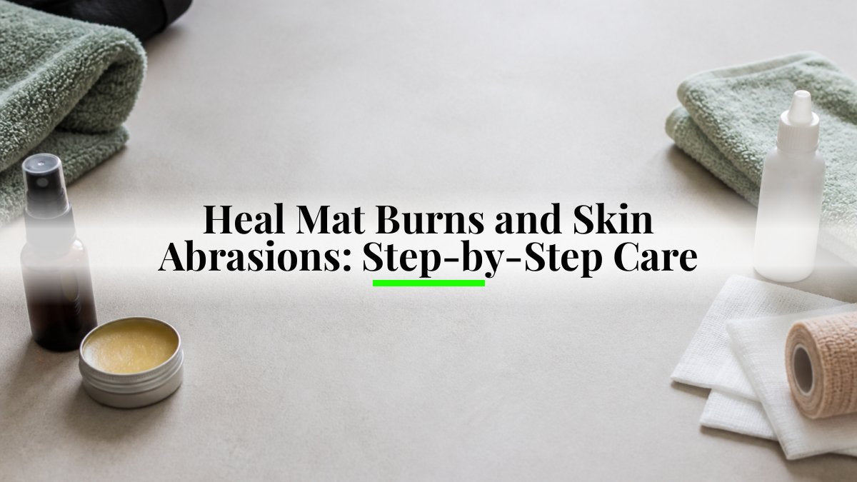 Heal Mat Burns and Skin Abrasions: Step-by-Step Care